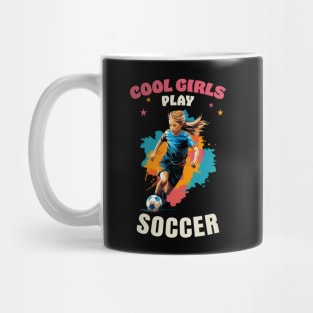 Cool Girls Play Soccer Mug